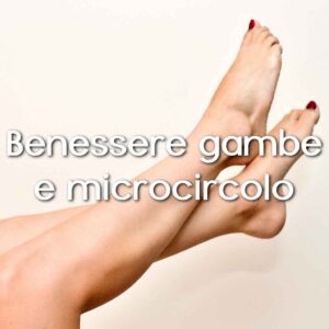 Benessere gambe e microcircolo