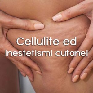 Cellulite ed inestetismi cutanei